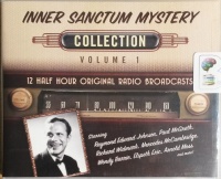 Inner Sanctum Mystery Collection Volume 1 written by Inner Sanctum Mystery Team performed by Raymond Edward Johnson, Paul McGrath, Richard Widmark and Mercedes McCambridge on CD (Unabridged)